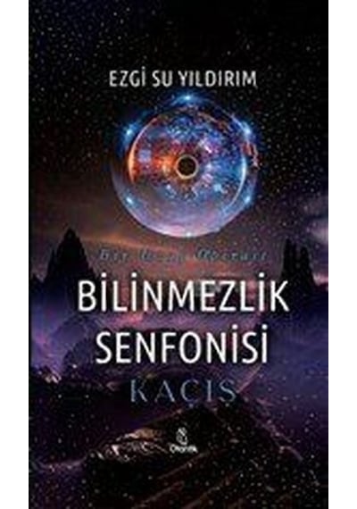 Bilinmezlik Senfonisi: Kaçış - Bir Uzay Operası - Ezgi Su Yıldırım - Otantik Kitap