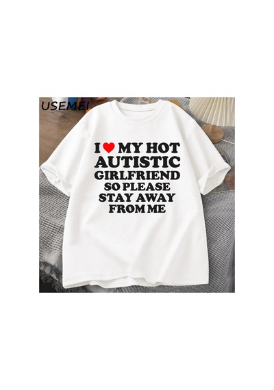 Tarzsokak Sıcak Otistik Kız Arkadaşımı Seviyorum, Lütfen Benden Uzak Durun T-shirt Erkek Yaz Tee Gömlek 2935 Beyaz