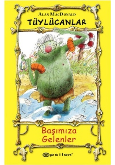 Tüylücanlar 3 - Başımıza Gelenler - Alan MacDonald - Epsilon Yayınevi
