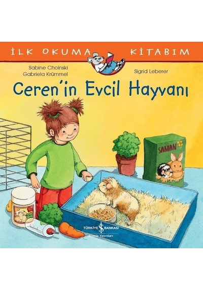Ceren'in Evcil Hayvanı-İlk Okuma Kitabım - Sabine Choinski -  Gabriela Krümmel - İş Bankası Kültür Yayınları
