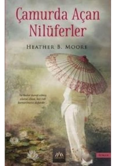 Çamurda Açan Nilüferler - Heather B. Moore - Arkadya Yayınları