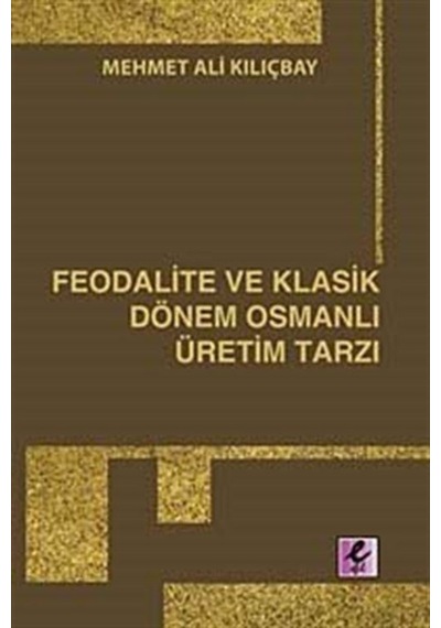 Feodalite Ve Klasik Dönem Osmanlı Üretim Tarzı / Mehmet Ali Kı... 9786054334032
