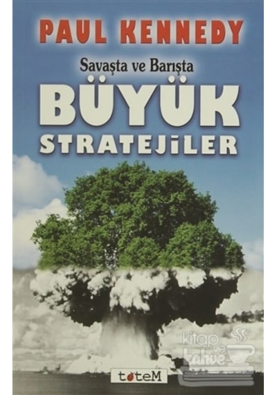 Savaşta ve Barışta Büyük Stratejiler - Paul Kennedy - Totem