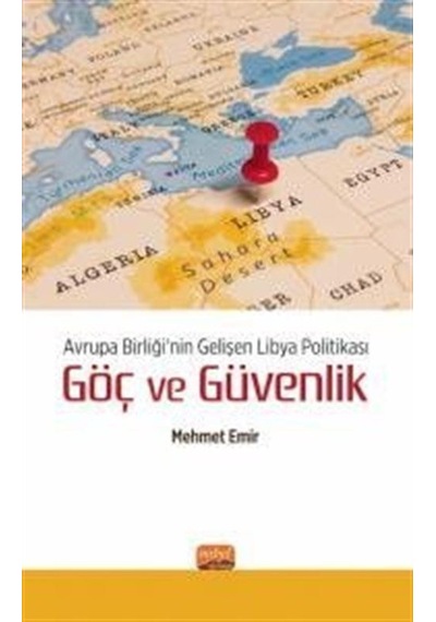 Avrupa Birliği'nin Gelişen Libya Politikası: Göç ve Güvenlik - Mehmet Emir - Nobel Bilimsel Eserler