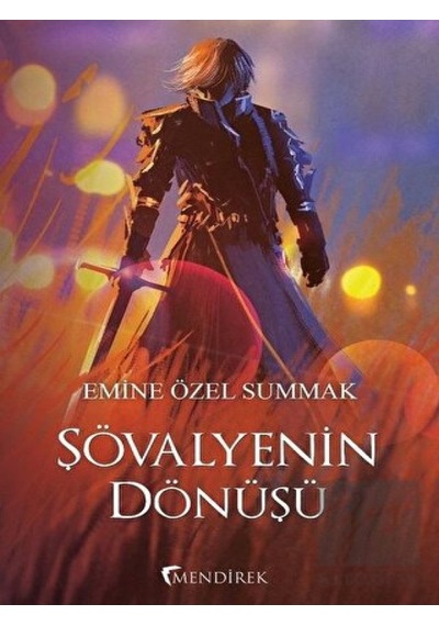 Şövalyenin Dönüşü - Emine Özel Summak - Mendirek Yayıncılık