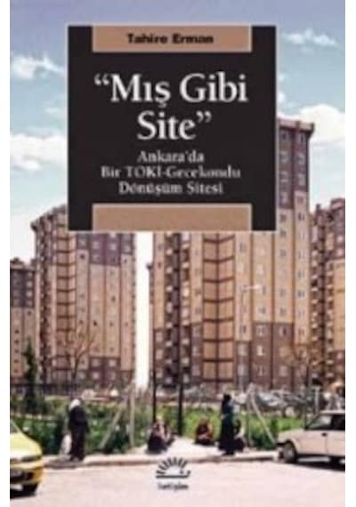 "Mış Gibi Site" & Ankara’da Bir Toki-Gecekondu Dönüşüm Sitesi