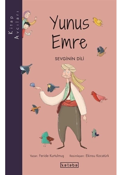 Yunus Emre: Sevginin Dili - Kitap Avcıları - Feride Kurtulmuş - Ketebe
