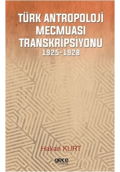 Türk Antropoloji Mecmuası Transkripsiyonu 1925-1928 - Hakan Kurt - Gece Kitaplığı