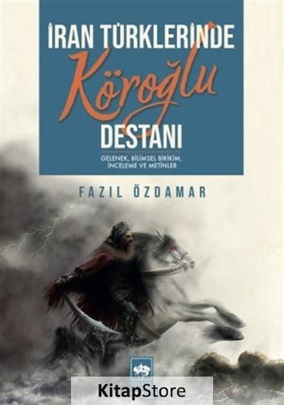İran Türklerinde Köroğlu Destanı: Gelenek Bilimsel Birikim İnceleme ve Metinler - Fazıl Özdamar - Ötüken Neşriyat