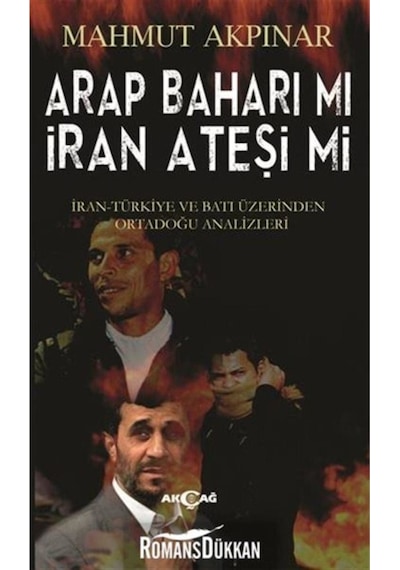 Arap Baharı mı İran Ateşi mi - Mahmut Akpınar - Akçağ Yayınları