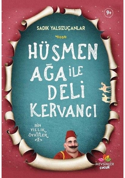Hüsmen Ağa ile Deli Kervancı-Bin Yıllık Öyküler 2 - Sadık Yalsızuçanlar - Mevsimler Çocuk