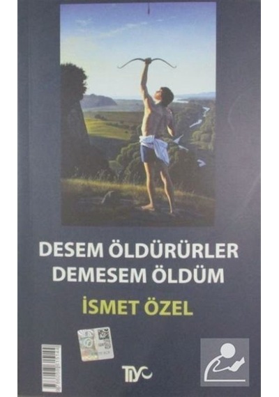 Desem Öldürürler Demesem Öldüm / Ismet Özel