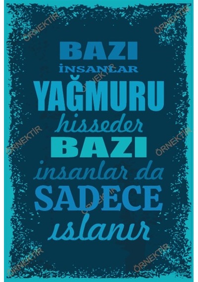 Bazı insanlar yağmuru hisseder bazıları da sadece ıslanır duvar y