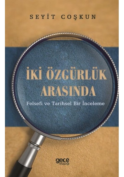 İki Özgürlük Arasında-Felsefi ve Tarihsel Bir İnceleme - Seyit Coşkun - Gece Kitaplığı
