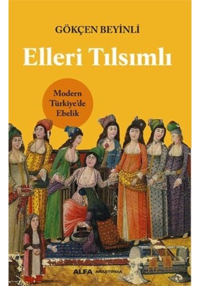 Elleri Tılsımlı: Modern Türkiye De Ebelik