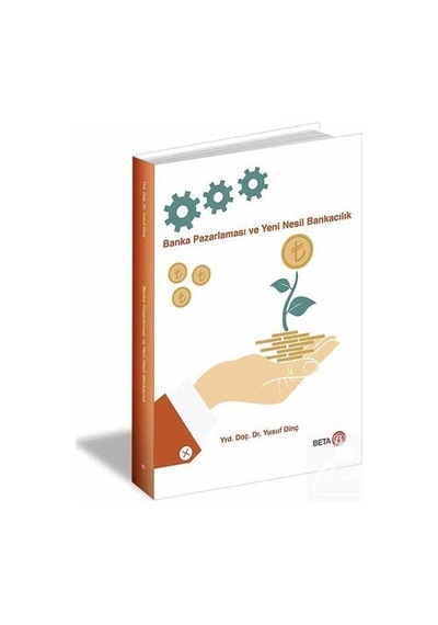 Banka Pazarlaması ve Yeni Nesil Bankacılık - Yusuf Dinç - Beta Yayınları