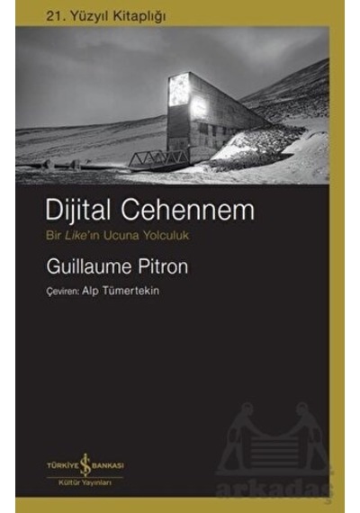 Dijital Cehennem - Bir Like'ın Ucuna Yolculuk - 21.Yüzyıl Kitaplığı - Guillaume Pitron - İş Bankası Kültür Yayınları