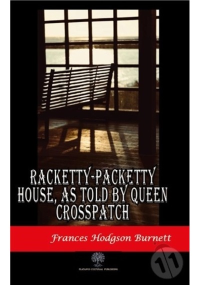 Racketty - Packetty House as Told by Queen Crosspatch - Frances Hodgson Burnett - Platanus Publishing