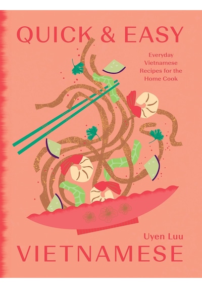 Quick And Easy Vietnamese: Everyday Vietnamese Recipes For The Home Cook