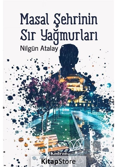 Masal Şehrinin Sır Yağmurları - Nilgün Atalay - Kadran Medya&Yayıncılık