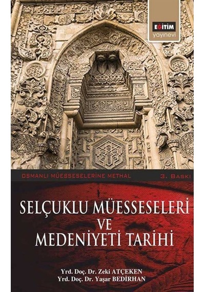 Selçuklu Müesseseleri ve Medeniyeti Tarihi - Zeki Atçeken -  Yaşar Bedirhan - Eğitim Yayınevi