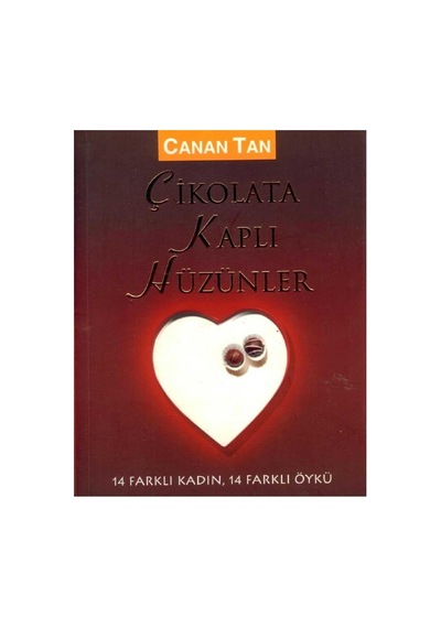 Çikolata Kaplı Hüzünler 14 Farklı Kadın, 14 Farklı Öykü - Canan Tan