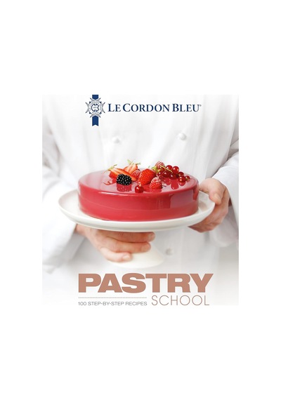 Pastry School: 100 Step-by-step Recipes Explained By The Chefs Of The Famous French Culinary School