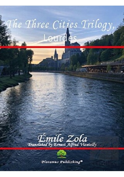 The Three Cities Trilogy Lourdes - Emile Zola - Platanus Publishing