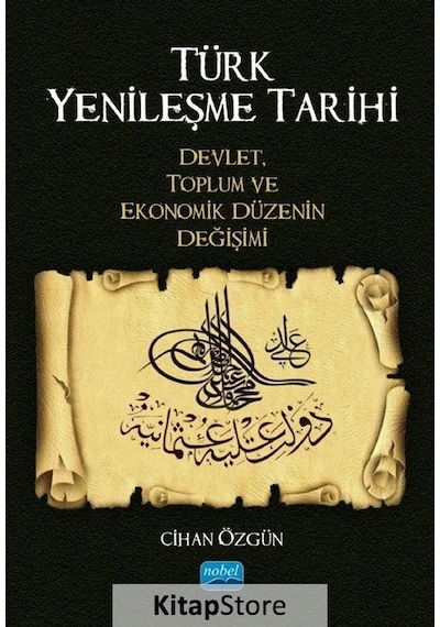 Türk Yenileşme Tarihi: Devlet Toplum ve Ekonomik Düzenin Değişimi - Cihan Özgün - Nobel Akademik Yayıncılık