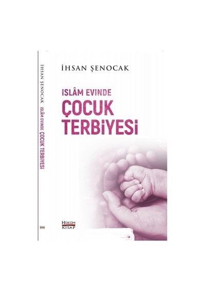 Islam Evinde Çocuk Terbiyesi - Ihsan Şenocak - Hüküm Kitap