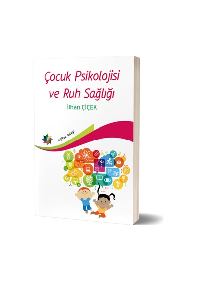 Çocuk Psikolojisi ve Ruh Sağlığı Ilhan Çiçek Yayınları