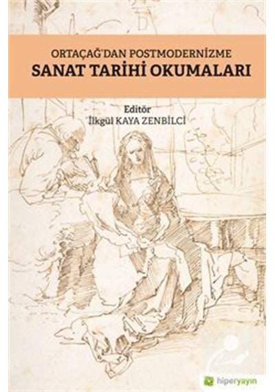 Ortaçağdan Postmodernizme Sanat Tarihi Okumaları - İlkgül Kaya Zenbilci - Hiperlink