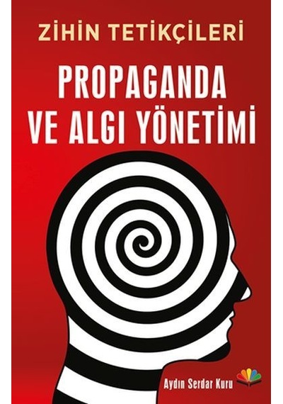 Zihin Tetikçileri Propaganda ve Algı Yönetimi - Aydın Serdar Kuru - Karma Kitaplar
