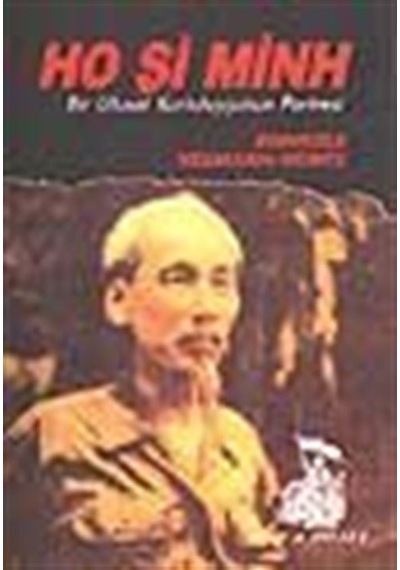 Ho Şi Minh Bir Ulusal Kurtuluşçunun Portresi - Reinhold Neumann-Hoditz - Belge Yayınları