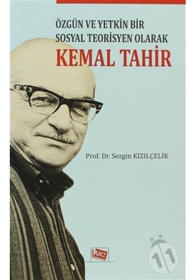 Özgün ve Yetkin Bir Sosyal Teorisyen Olarak Kemal Tahir - Sezgin Kızılçelik - Anı Yayıncılık