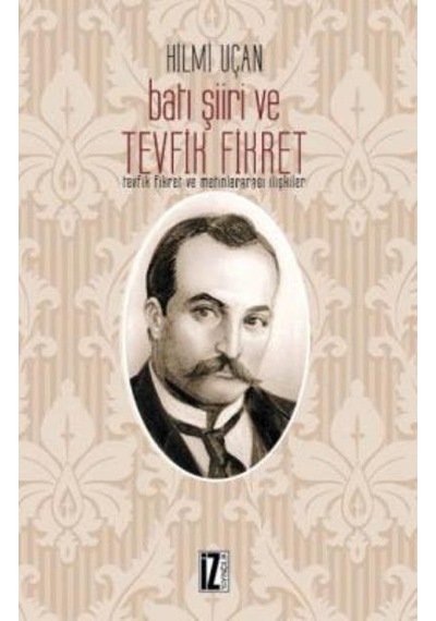 Batı Şiiri ve Tevfik Fikret - Hilmi Uçan - İz Yayıncılık