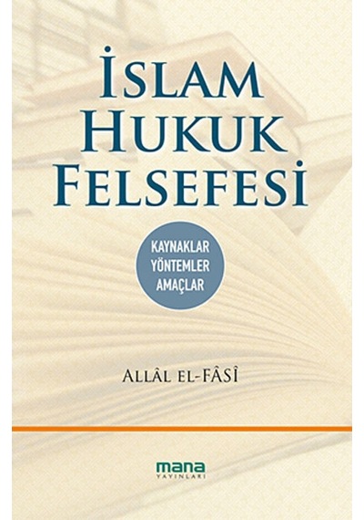 İslam Hukuk Felsefesi - Allal el Fasi - Mana Yayınları