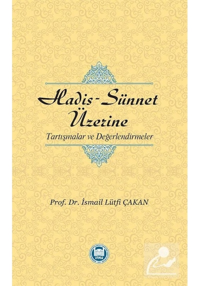 Hadis - Sünnet Üzerine Tartışmalar ve Değerlendirmeler - İsmail Lütfi Çakan - M. Ü. İlahiyat Fakültesi Vakfı Yayı