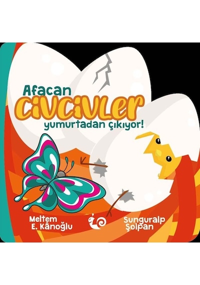 Afacan Civcivler Yumurtadan Çıkıyor! - Meltem Erinçmen Kanoğlu - Çikolata Yayınevi
