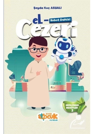 Robot Dahisi El-Cezeri - Müslüman Mucitler 2 - Şeyda Koç Asyalı - Siyer Yayınları
