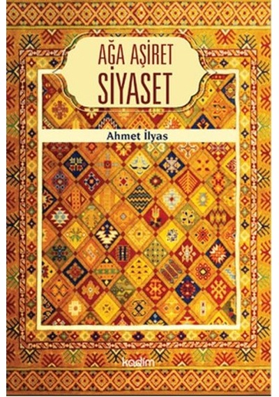 Ağa Aşiret Siyaset - Ahmet İlyas - Kadim