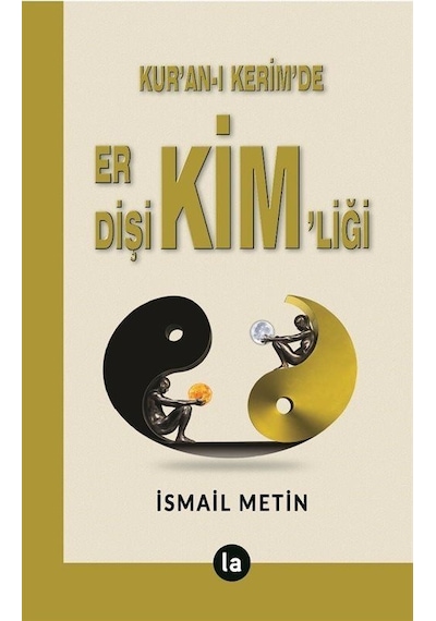Kur'an-ı Kerim'de Er Dişi Kim'liği - İsmail Metin - La Kitap