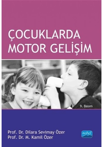 Çocuklarda Motor Gelişim - Dilara Sevimay Özer -  M. Kamil Özer - Nobel Akademik Yayıncılık