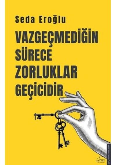 Vazgeçmediğin Sürece Zorluklar Geçicidir - Seda Eroğlu - Destek Yayınları