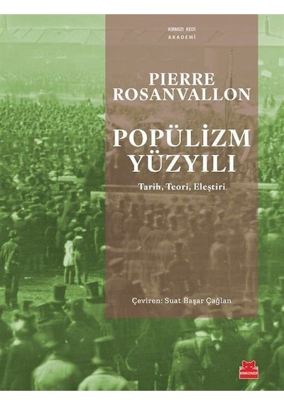 Popülizm Yüzyılı: Tarih Teori Eleştiri - Pierre Rosanvallon - Kırmızı Kedi