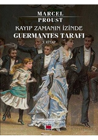 Kayıp Zamanın İzinde -Guermantes Tarafı 3. Kitap - Marcel Proust - Elips Kitapları