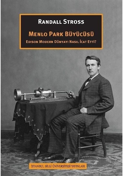 Menlo Park Büyücüsü - Edison Modern Dünyayı Nasıl İcat Etti? - Randall Stross - İstanbul Bilgi Üniv.Yayınları