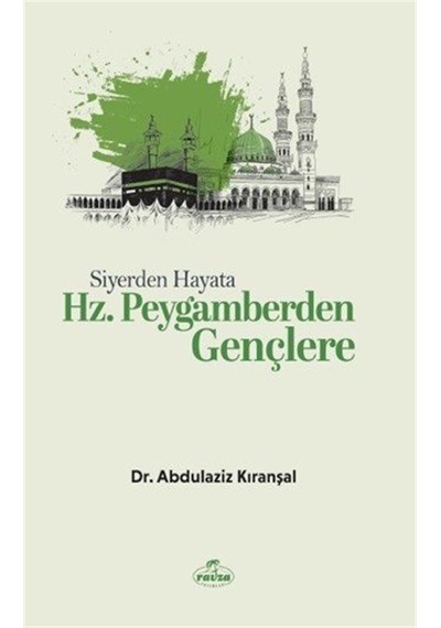 Siyerden Hayata Hz. Peygamberden Gençlere / Abdülaziz Kıranşal