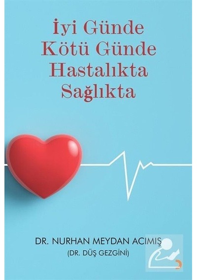 İyi Günde Kötü Günde Hastalıkta Sağlıkta / Dr. Nurhan Meyhan A...
