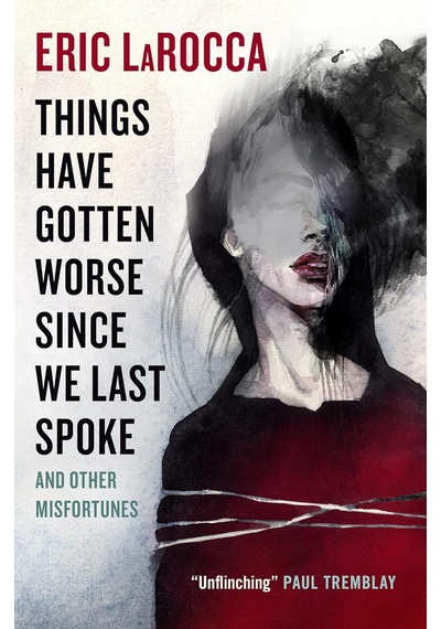 Things Have Gotten Worse Since We Last Spoke And Other Misfortunes